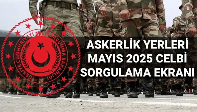 Mayıs 2025 Askerlik Yerleri Ne Zaman Açıklanacak? Tüm Detaylar Burada!