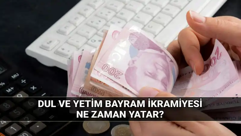 Dul ve Yetim Maaşı Alanlar İçin Kurban Bayramı İkramiyesi Miktarı ve Tarihi