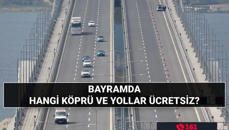 Bayramda Ücretsiz Köprü ve Otoyollar: Hangi Yollar Dolaşıma Açık?
