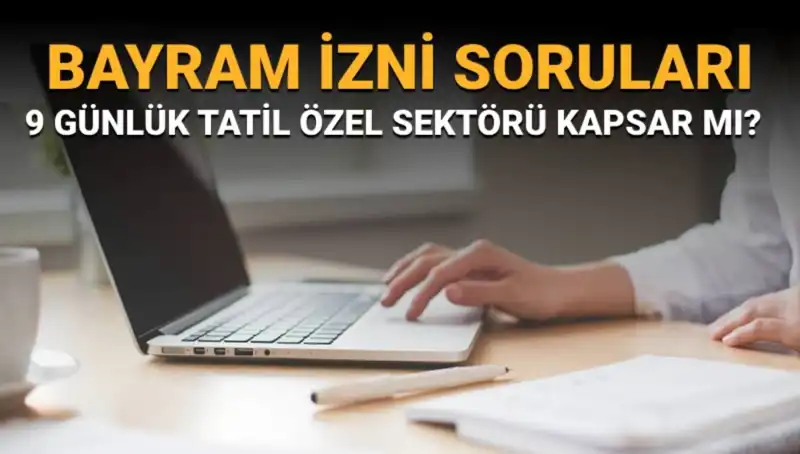 Bayram İzni ve Özel Sektör: Hangi Çalışanlar Kapsanıyor?