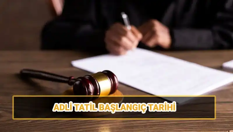 2025 Adli Tatil Tarihleri Açıklandı: Davalar Ne Zaman Başlayacak?