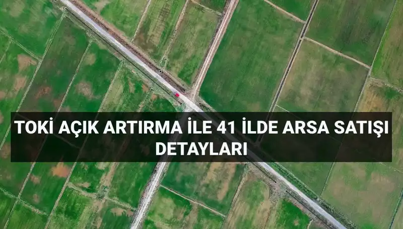 TOKİ Açık Artırma ile 306 Arsa Satışı: Detaylar ve Ödeme Planı