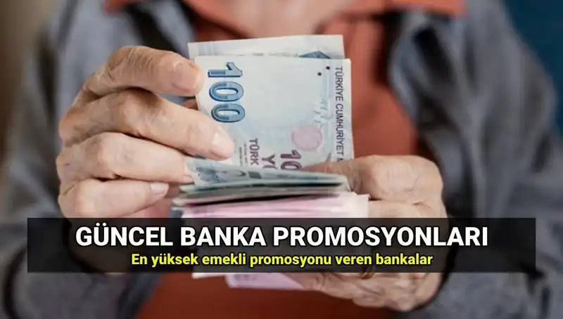 2025 Yılı İçin En Yüksek Emekli Promosyon Tutarları Açıklandı!