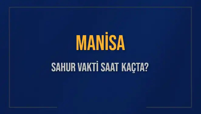 Manisa'da Sahur Vakti ve İmsak Saatleri: Merak Edilen Detaylar