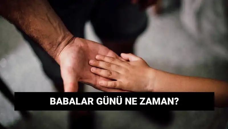 Babalar Günü 2025’te Ne Zaman Kutlanacak? Tarih ve Anlamı