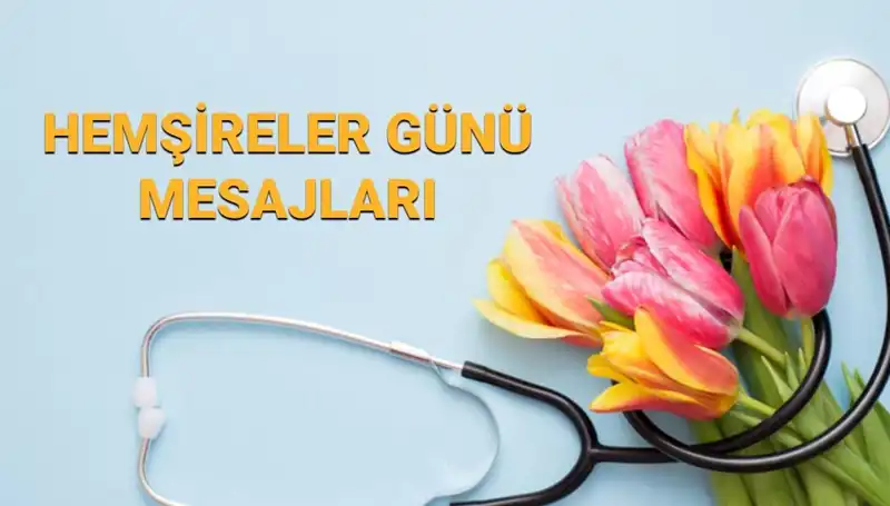 Hemşireler Günü 2025: En Anlamlı Mesajlarla Kutlayın